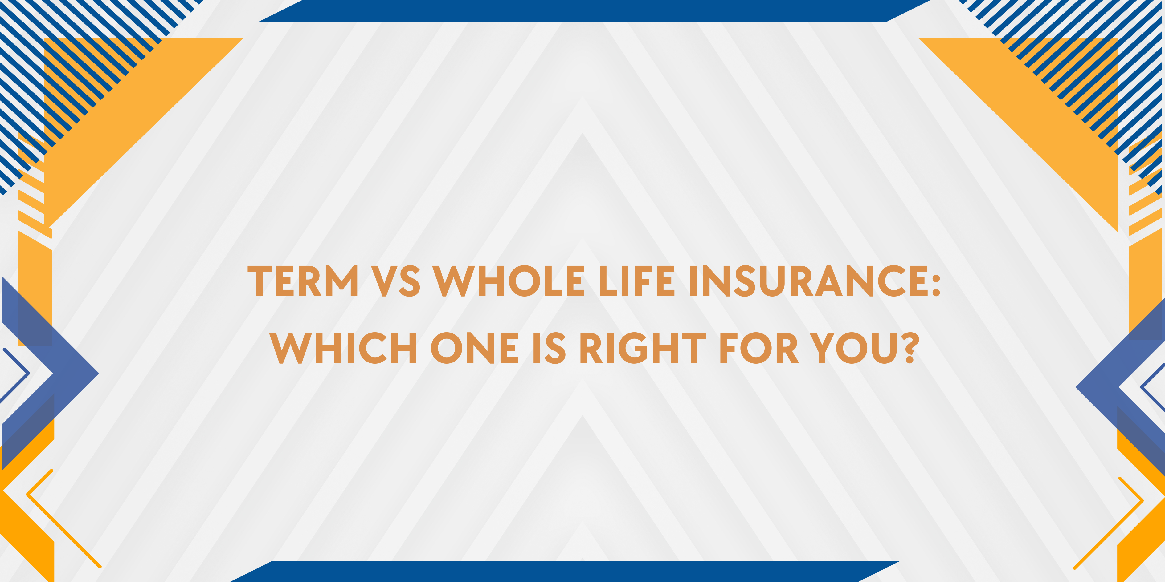 Term vs Whole Life Insurance: Which One Is Right for You?