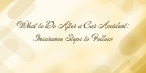 What to Do After a Car Accident: Insurance Steps to Follow